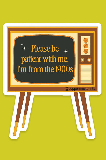 Please Be Patient With Me. I'm from the 1900s Sticker