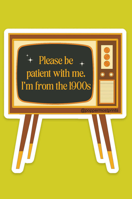 Please Be Patient With Me. I'm from the 1900s Sticker