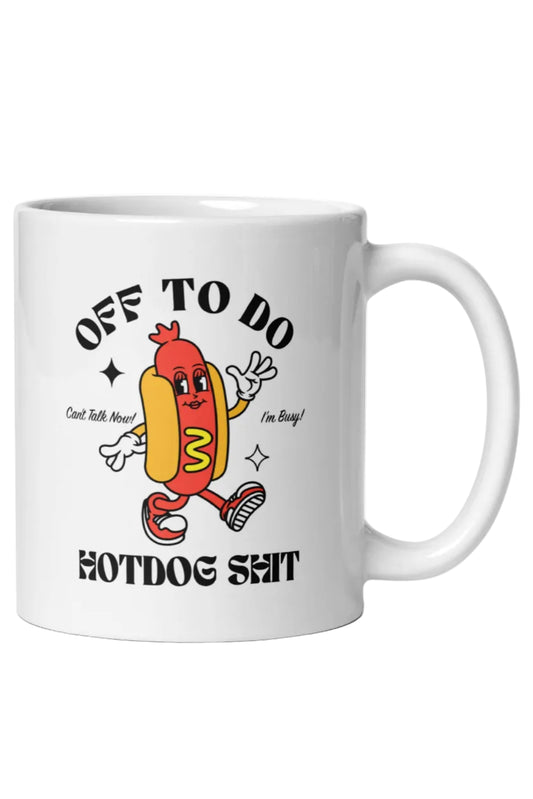 Off to do Hotdog Shit Mug