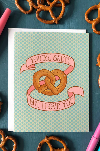 You're Salty But I Love You Pretzel Greeting Card
