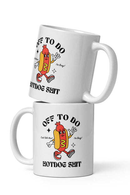 Off to do Hotdog Shit Mug
