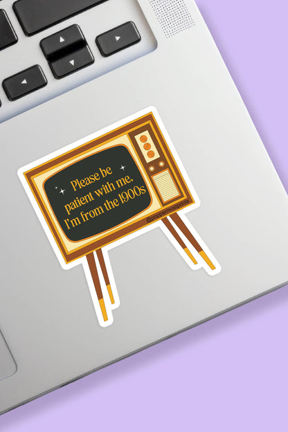 Please Be Patient With Me. I'm from the 1900s Sticker