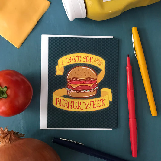 I Love You More Than Burger Week Card