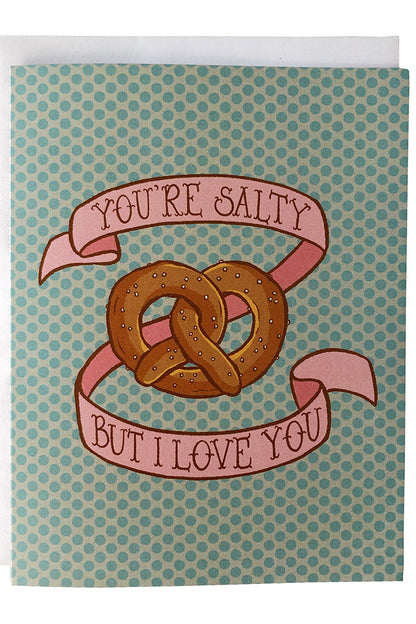 You're Salty But I Love You Pretzel Greeting Card